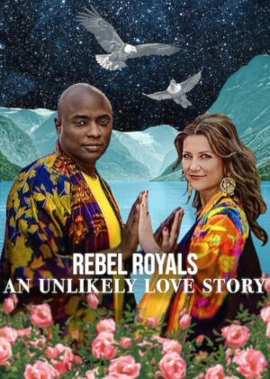 ดูหนัง Rebel Royals: An Unlikely Love Story (2025) รักเหลือเชื่อของเชื้อพระวงศ์หัวขบถ