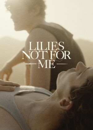 ดูหนัง Lilies Not for Me (2025)