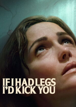 ดูหนัง If I Had Legs I’d Kick You (2025)