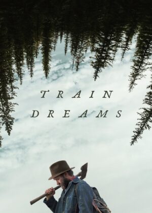 ดูหนัง Train Dreams (2025) ทางรถไฟสายฝัน