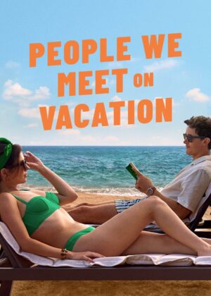 ดูหนัง People We Meet on Vacation (2026) เราพบกัน ณ วันพักใจ